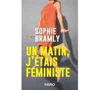 Un matin, j'étais féministe - Sophie Bramly - Kero - broché - Récit
