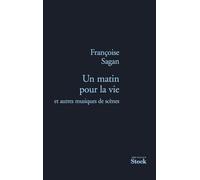 Un matin pour la vie Et autres musiques de scène - Françoise Sagan - Stock - broché - Roman
