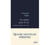 Un matin pour la vie Et autres musiques de scène - Françoise Sagan - Stock - broché - Roman