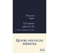 Françoise Sagan – Un matin pour la vie – Et autres musiques de scène – Roman – Broché
