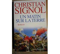 Un matin sur la terre Christian Signol (Auteur)