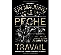 un mauvais jour de pêche vaut mieux qu'une bonne journée de travail: Cahier de notes de 108 pages lignées