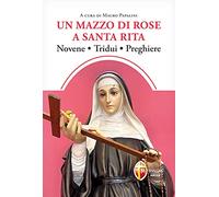 Un mazzo di rose a santa Rita. Novene, tridui, preghiere