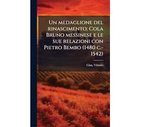 Un medaglione del rinascimento; Cola Bruno messinese e le sue relazioni con Pietro Bembo (1480 c.-1542)