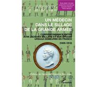 Un médecin dans le sillage de la grande armée Correspondance entre Jean Jacques Ballard et son épouse Ursule demeurée en France - (1805-1812) - Pierre Allorant - L'harmattan - broché - Essai