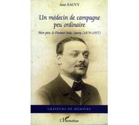 Un médecin de campagne peu ordinaire Mon père, le docteur Jules Sauvy (1879-1957) - Jean Sauvy - L'harmattan - broché - Essai