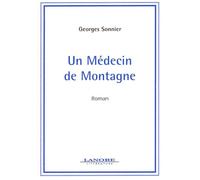 Un Médecin de Montagne - Roman - Georges Sonnier - Lanore - Livre