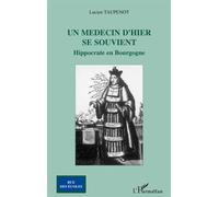 Un Médecin D'hier Se Souvient - Hippocrate En Bourgogne