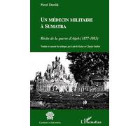 Un médecin militaire à Sumatra : Récits de la guerre d'Atjeh (1877-1883)