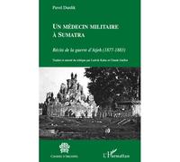 Un médecin militaire à Sumatra : Récits de la guerre d'Atjeh (1877-1883)