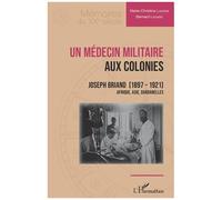 Un médecin militaire aux colonies — Joseph Briand (1897-1921) — Afrique, Asie, Dardanelles