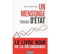 Un mensonge d'état : l'imposture sécuritaire et la délinquance Jean-François Impini (Auteur)
