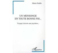 Un Mensonge En Toute Bonne Foi - Voyage À Travers Une Psychose