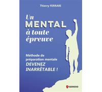 Un mental à toute épreuve Méthode de préparation mentale : devenez inarrêtable ! - Thierry Ferrari - Gereso Eds - broché - Guide