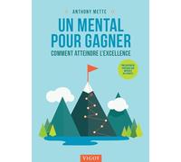 Un mental pour gagner: Comment atteindre l'excellence