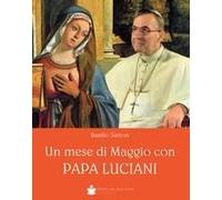 Un Mese Di Maggio Con Papa Luciani