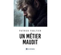 Un métier maudit - Patrick Foultier - Le Lys Bleu - broché - Essai