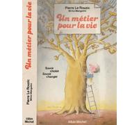 Un Metier Pour La Vie : Savoir Choisir, Savoir Changer