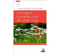 Un mètre soixante-huit de chair rose Anne-Sophie Vanderbeck (Auteur)