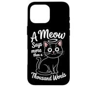 Un miaulement vaut mille mots Coque pour iPhone 16 Pro Max