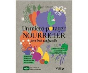 Un micro-potager nourricier pour toute ma famille Agnès Guillaumin (Auteur)