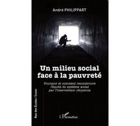 Un milieu social face à la pauvreté Pourquoi et comment reconstruire l'équité du système social par l'intervention citoyenne - André Philippart - L'harmattan - broché - Essai
