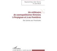 Un millénaire de cosmopolitismes féminins à Perpignan et à ses frontières Raymond Sala (Auteur), Alain Tarrius (Auteur), Joan Becat (Auteur)