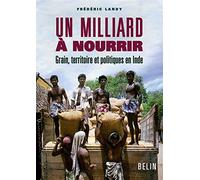 Un milliard à nourrir - Grain, territoire et politiques en Inde