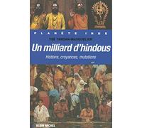 Un milliard d'hindous: Histoire, croyances, mutations