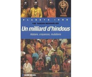 Un milliard d'hindous Histoire, croyances, mutations - Ysé Tardan-Masquelier - Albin Michel - broché - Etude
