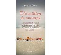 Un million de minutes: Comment j'ai exaucé le souhait de ma fille et trouvé le bonheur en famille