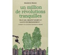 Un million de révolutions tranquilles: Travail, argent, habitat, santé, environnement : tout ce que les citoyens changent dans le monde