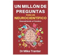 Un Millón De Preguntas Para Un Neurocientífico