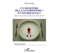 Un ministère de la Gastronomie et pourquoi pas ! Pourquoi et comment valoriser et transmettre notre patrimoine alimentaire ? - Kilien Stengel - L'harmattan - broché - Essai