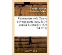 Un Ministère De La Guerre De Vingt-Quatre Jours, Du 10 Aout Au 4 Septembre 1870