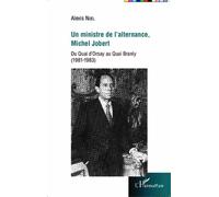 Un Ministre De L'alternance, Michel Jobert - Du Quai D'orsay Au Quai Branly (1981-1983)