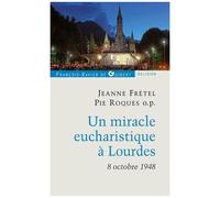 Un Miracle Eucharistique À Lourdes 8 Octobre 1948 - Entretiens Et Témoignages
