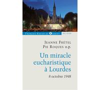 Un miracle eucharistique à Lourdes 8 octobre 1948 Entretiens et témoignages - Jeanne Fretel - F.x. De Guibert - broché - Essai