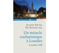 Un miracle eucharistique à Lourdes 8 octobre 1948 Jeanne Fretel (Auteur), Patrick Theillier (Préface)