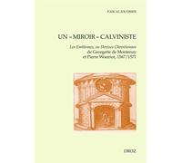 Un "Miroir" Calviniste - Les Emblèmes, Ou Devises Chrestiennes De Georgette De Montenay Et Pierre Woeiriot, 1567/1571