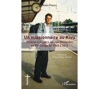 Un missionnaire au Kivu Itinéraire du père Joseph Delvordre en RD-CONGO de 1968 à 2016 - Alain Fleury - L'harmattan - broché - Témoignage