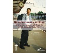 Un Missionnaire Au Kivu - Itinéraire Du Père Joseph Delvordre En Rd-Congo De 1968 À 2016