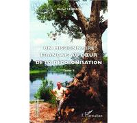 Un missionnaire français au coeur de la décolonisation (Tome I) - Michel Legrain - L'harmattan - broché - Essai