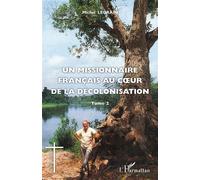 Un missionnaire français au coeur de la décolonisation (Tome II) - Michel Legrain - L'harmattan - broché - Essai