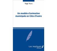 Un modèle d'animation municipale en Côte d'Ivoire - Yapi Yapo - Les Impliqués - broché - Etude