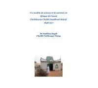 Un Modèle De Science, De Soufisme Et De Sainteté En Afrique De L'ouest Cheikhouna Cheikh Saadbouh Shârif 1848-1917