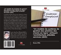 Un Modèle De Système De Gestion Des Plaintes Des Clients En Ligne" Utilisant L'architecture Orientée Services (Aos)