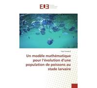 Un modèle mathématique pour l'évolution d'une population de poissons au stade larvaire - Yaya Youssouf - Universitaires Europeennes - broché - Livre