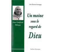 Un moine sous le regard de Dieu - Dom Godefroid bélorgey