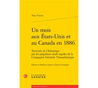 Un mois aux États-Unis et au Canada en 1886 Traversée de l'Atlantique par les paquebots neufs rapides de la Compagnie Générale Transatlantique - Tony Visinet - Classiques Garnier - broché - Roman